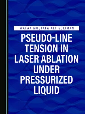 cover image of Pseudo-Line Tension in Laser Ablation under Pressurized Liquid